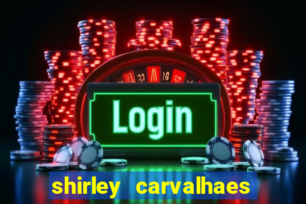 shirley carvalhaes porto seguro